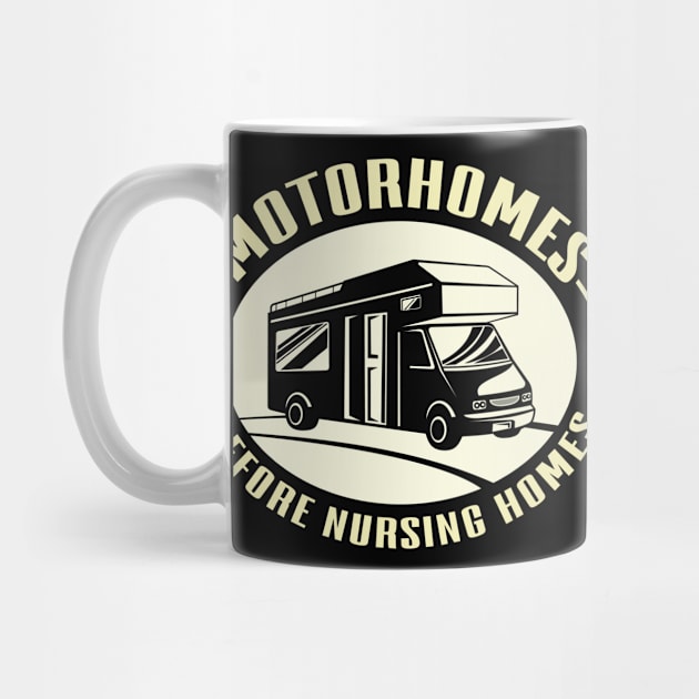 Motorhomes Before Nursing Homes Camping Mobile Home by Tom´s TeeStore